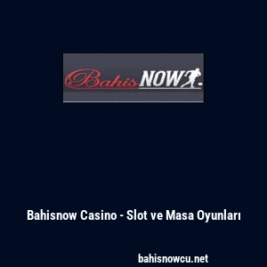 Bahisnow Casino - Slot ve Masa Oyunları