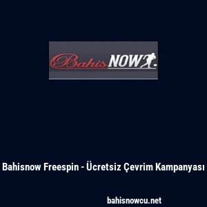 Bahisnow Freespin - &Uuml;cretsiz &Ccedil;evrim Kampanyası