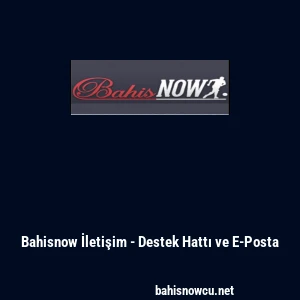 Bahisnow İletişim - Destek Hattı ve E-Posta