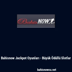 Bahisnow Jackpot Oyunları - B&uuml;y&uuml;k &Ouml;d&uuml;ll&uuml; Slotlar