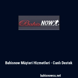 Bahisnow M&uuml;şteri Hizmetleri - Canlı Destek