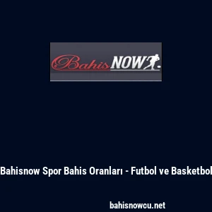 Bahisnow Spor Bahis Oranları - Futbol ve Basketbol
