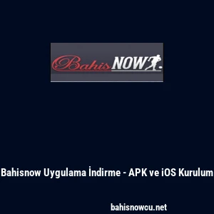 Bahisnow Uygulama İndirme - APK ve iOS Kurulum